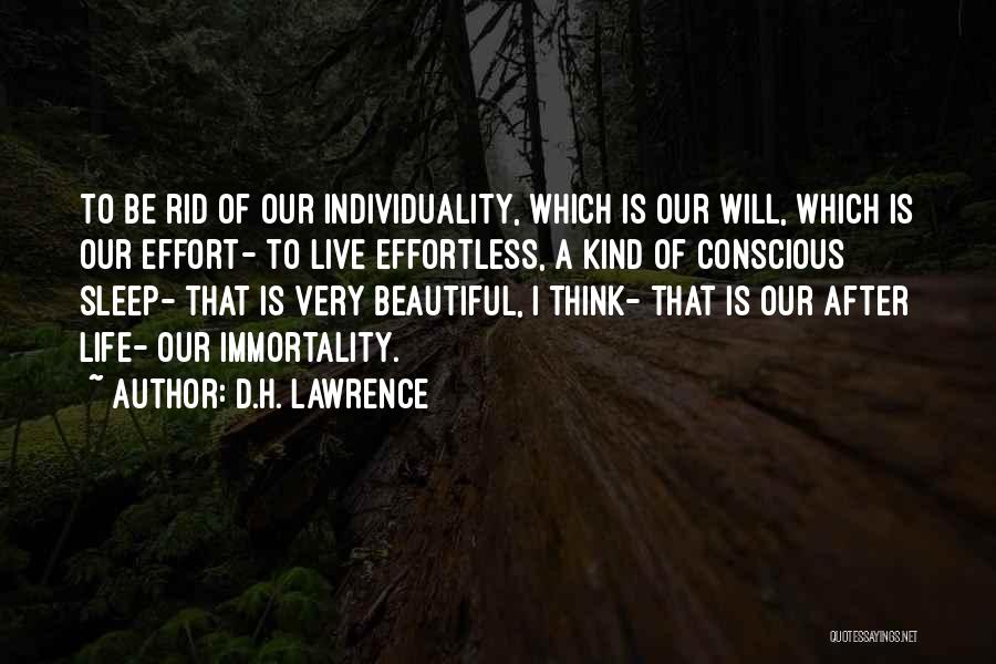 D.H. Lawrence Quotes: To Be Rid Of Our Individuality, Which Is Our Will, Which Is Our Effort- To Live Effortless, A Kind Of
