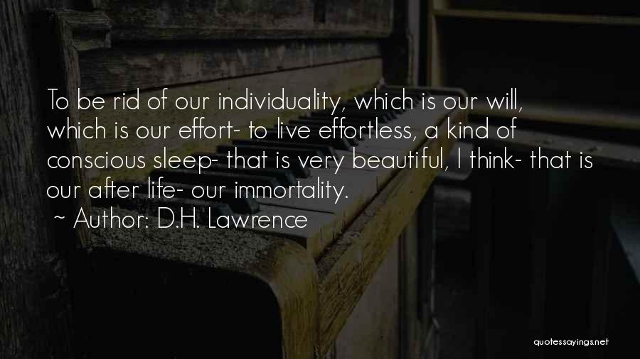 D.H. Lawrence Quotes: To Be Rid Of Our Individuality, Which Is Our Will, Which Is Our Effort- To Live Effortless, A Kind Of