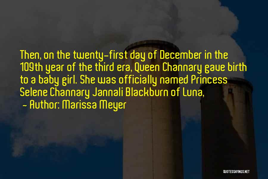 Marissa Meyer Quotes: Then, On The Twenty-first Day Of December In The 109th Year Of The Third Era, Queen Channary Gave Birth To