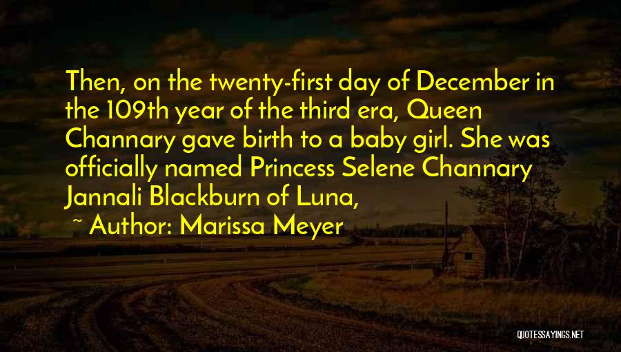 Marissa Meyer Quotes: Then, On The Twenty-first Day Of December In The 109th Year Of The Third Era, Queen Channary Gave Birth To