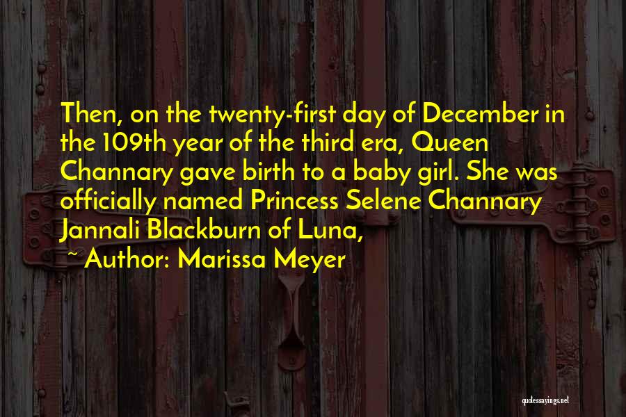 Marissa Meyer Quotes: Then, On The Twenty-first Day Of December In The 109th Year Of The Third Era, Queen Channary Gave Birth To