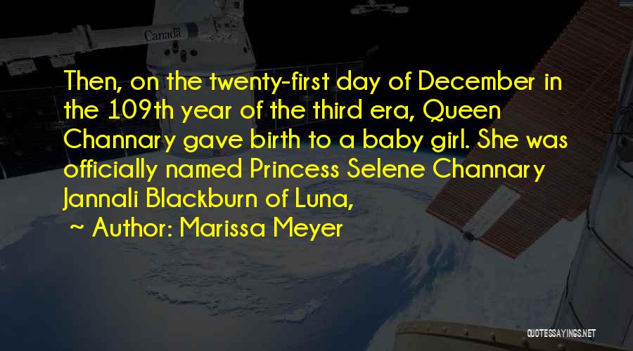 Marissa Meyer Quotes: Then, On The Twenty-first Day Of December In The 109th Year Of The Third Era, Queen Channary Gave Birth To