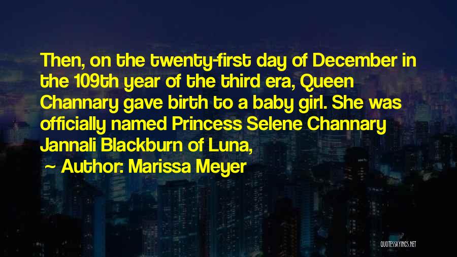 Marissa Meyer Quotes: Then, On The Twenty-first Day Of December In The 109th Year Of The Third Era, Queen Channary Gave Birth To