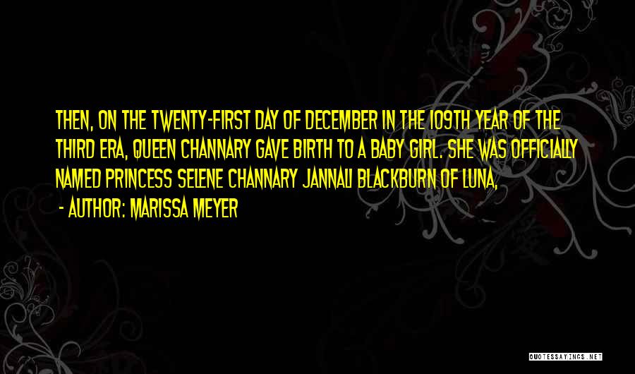 Marissa Meyer Quotes: Then, On The Twenty-first Day Of December In The 109th Year Of The Third Era, Queen Channary Gave Birth To