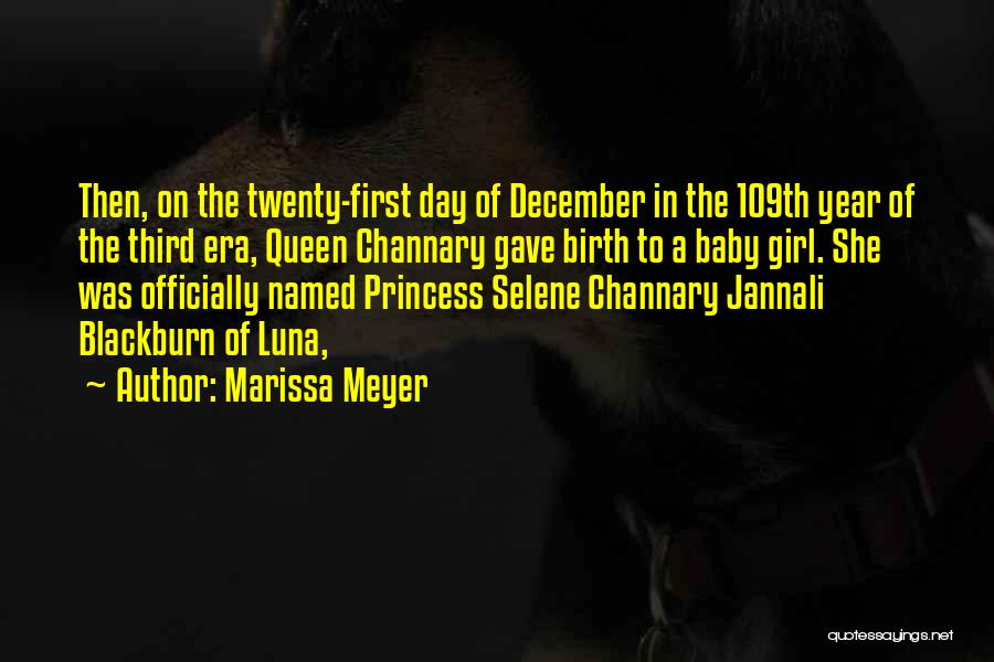 Marissa Meyer Quotes: Then, On The Twenty-first Day Of December In The 109th Year Of The Third Era, Queen Channary Gave Birth To