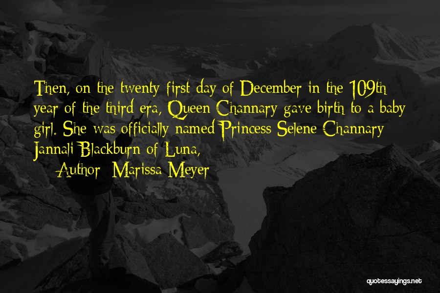 Marissa Meyer Quotes: Then, On The Twenty-first Day Of December In The 109th Year Of The Third Era, Queen Channary Gave Birth To