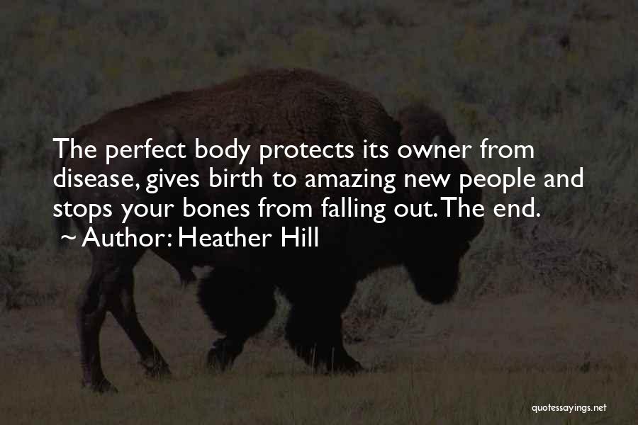 Heather Hill Quotes: The Perfect Body Protects Its Owner From Disease, Gives Birth To Amazing New People And Stops Your Bones From Falling