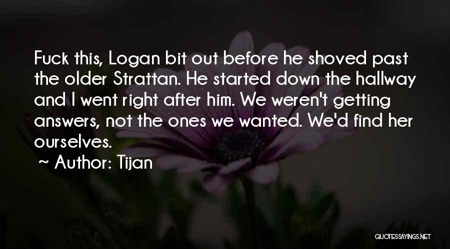 Tijan Quotes: Fuck This, Logan Bit Out Before He Shoved Past The Older Strattan. He Started Down The Hallway And I Went