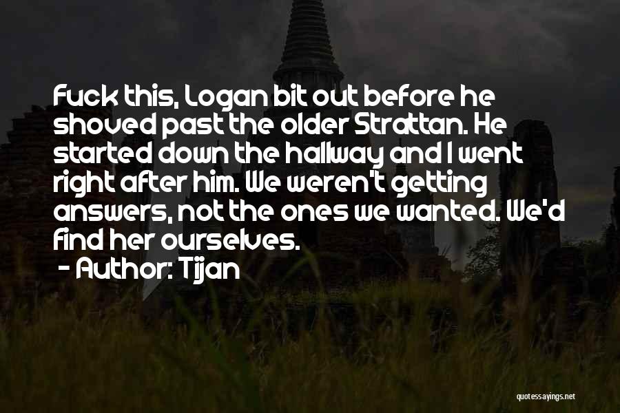 Tijan Quotes: Fuck This, Logan Bit Out Before He Shoved Past The Older Strattan. He Started Down The Hallway And I Went