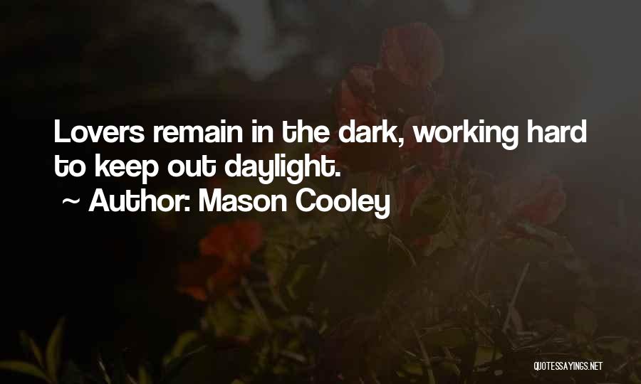 Mason Cooley Quotes: Lovers Remain In The Dark, Working Hard To Keep Out Daylight.