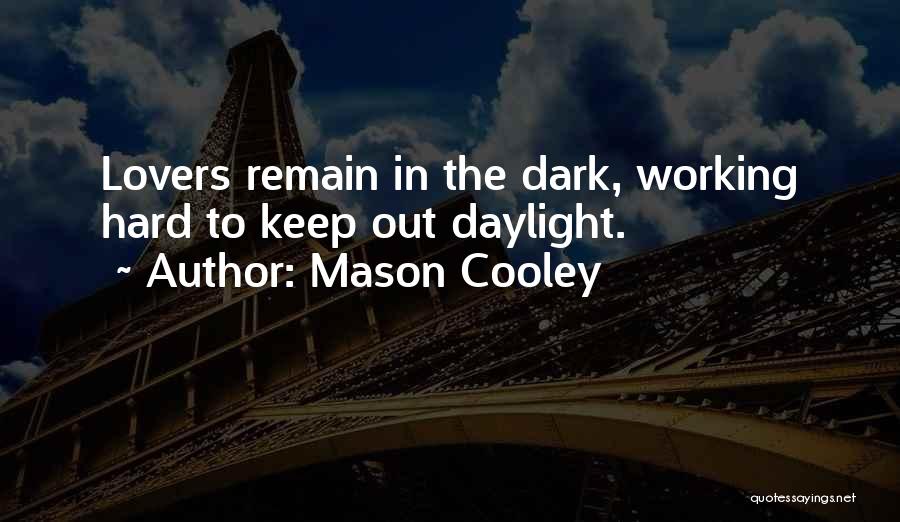 Mason Cooley Quotes: Lovers Remain In The Dark, Working Hard To Keep Out Daylight.