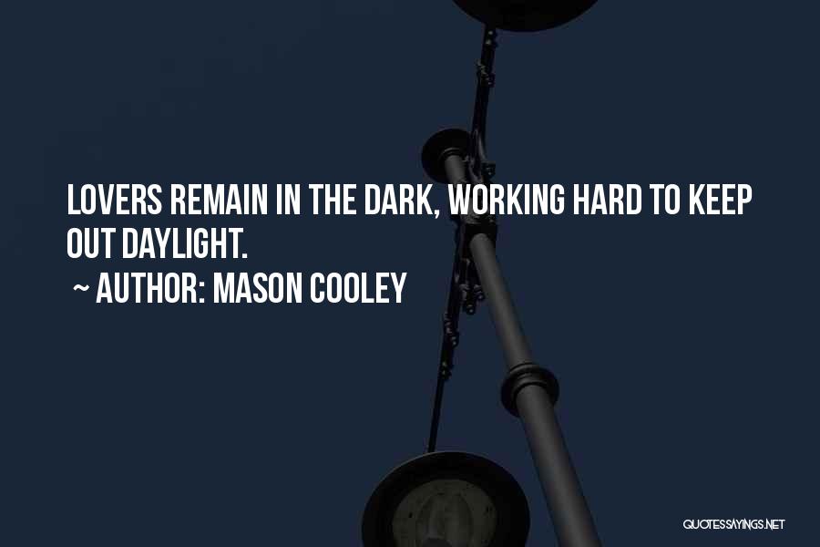 Mason Cooley Quotes: Lovers Remain In The Dark, Working Hard To Keep Out Daylight.