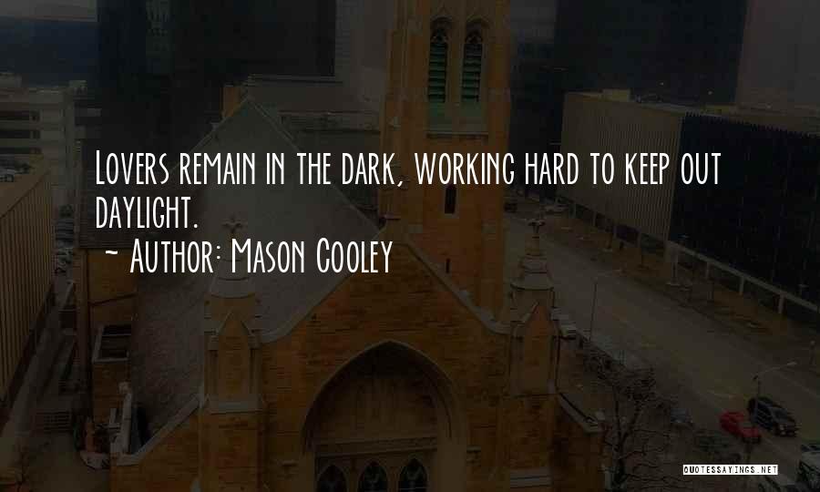 Mason Cooley Quotes: Lovers Remain In The Dark, Working Hard To Keep Out Daylight.