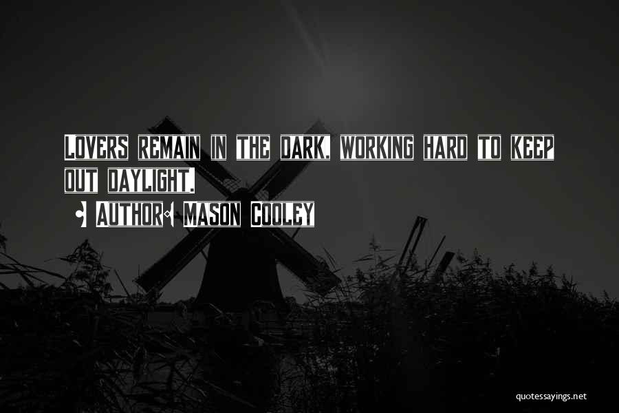 Mason Cooley Quotes: Lovers Remain In The Dark, Working Hard To Keep Out Daylight.