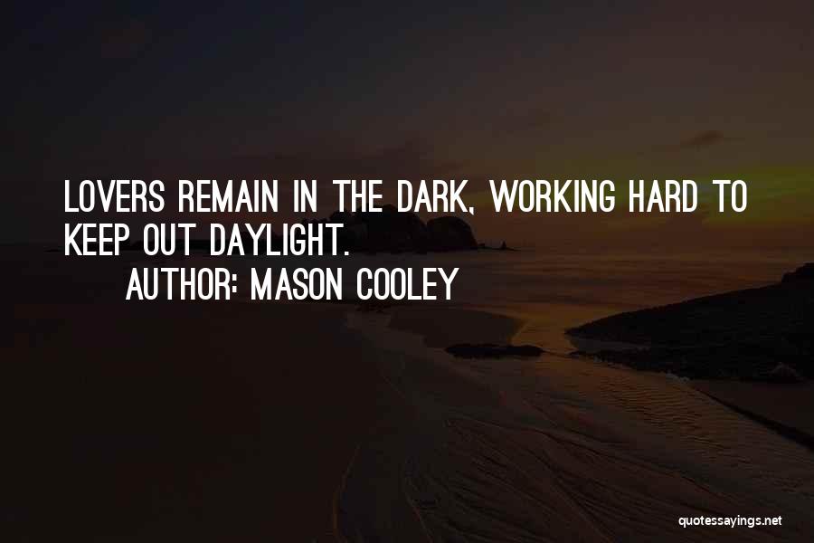 Mason Cooley Quotes: Lovers Remain In The Dark, Working Hard To Keep Out Daylight.