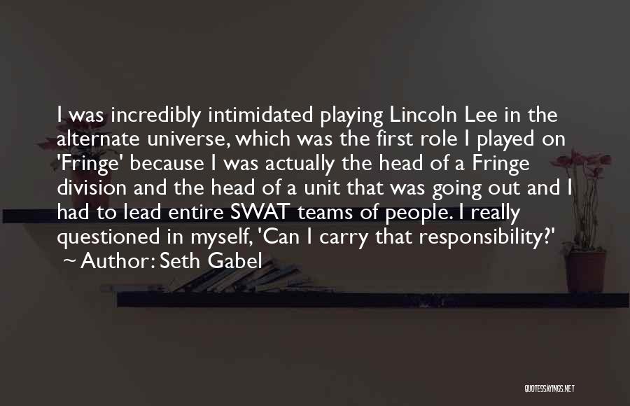 Seth Gabel Quotes: I Was Incredibly Intimidated Playing Lincoln Lee In The Alternate Universe, Which Was The First Role I Played On 'fringe'