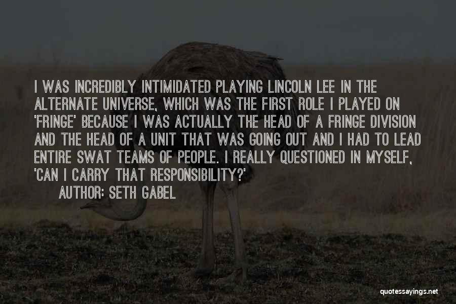 Seth Gabel Quotes: I Was Incredibly Intimidated Playing Lincoln Lee In The Alternate Universe, Which Was The First Role I Played On 'fringe'