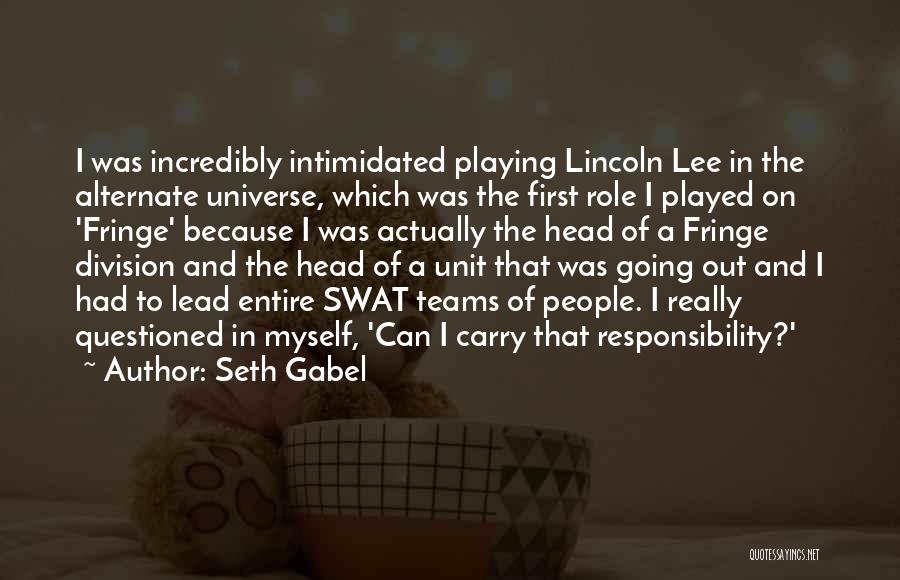 Seth Gabel Quotes: I Was Incredibly Intimidated Playing Lincoln Lee In The Alternate Universe, Which Was The First Role I Played On 'fringe'