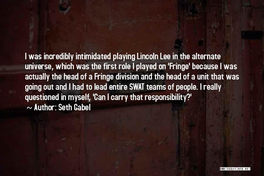 Seth Gabel Quotes: I Was Incredibly Intimidated Playing Lincoln Lee In The Alternate Universe, Which Was The First Role I Played On 'fringe'