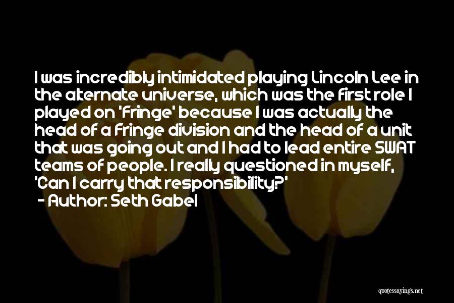 Seth Gabel Quotes: I Was Incredibly Intimidated Playing Lincoln Lee In The Alternate Universe, Which Was The First Role I Played On 'fringe'