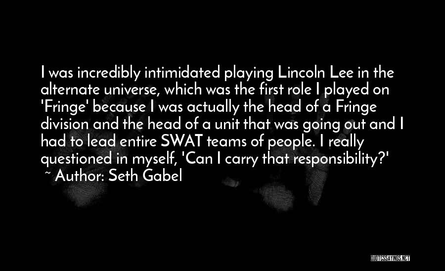 Seth Gabel Quotes: I Was Incredibly Intimidated Playing Lincoln Lee In The Alternate Universe, Which Was The First Role I Played On 'fringe'