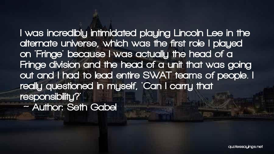 Seth Gabel Quotes: I Was Incredibly Intimidated Playing Lincoln Lee In The Alternate Universe, Which Was The First Role I Played On 'fringe'