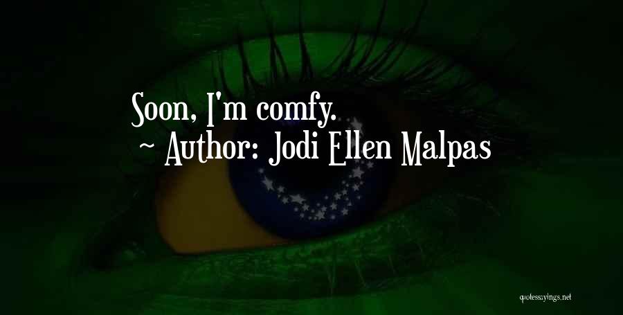 Jodi Ellen Malpas Quotes: Soon, I'm Comfy.