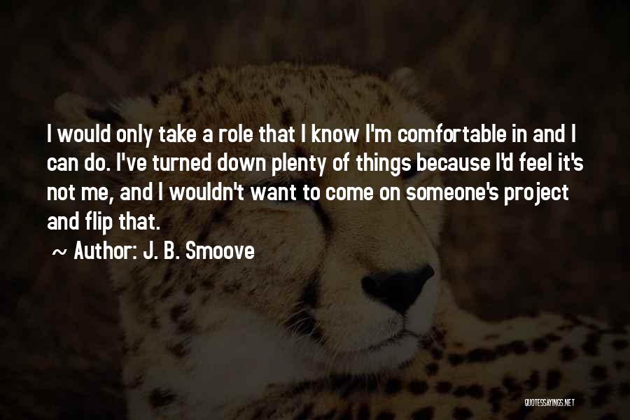 J. B. Smoove Quotes: I Would Only Take A Role That I Know I'm Comfortable In And I Can Do. I've Turned Down Plenty