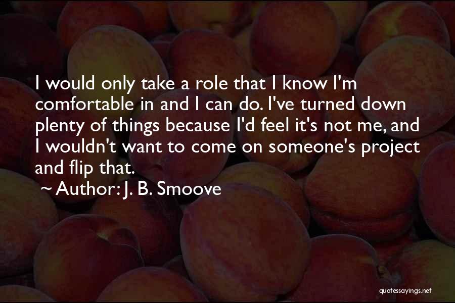 J. B. Smoove Quotes: I Would Only Take A Role That I Know I'm Comfortable In And I Can Do. I've Turned Down Plenty