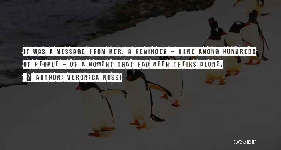 Veronica Rossi Quotes: It Was A Message From Her. A Reminder - Here Among Hundreds Of People - Of A Moment That Had