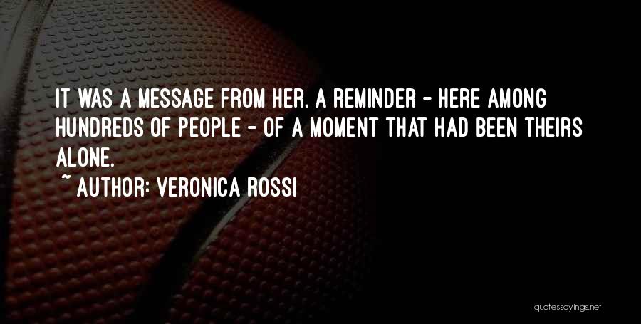Veronica Rossi Quotes: It Was A Message From Her. A Reminder - Here Among Hundreds Of People - Of A Moment That Had
