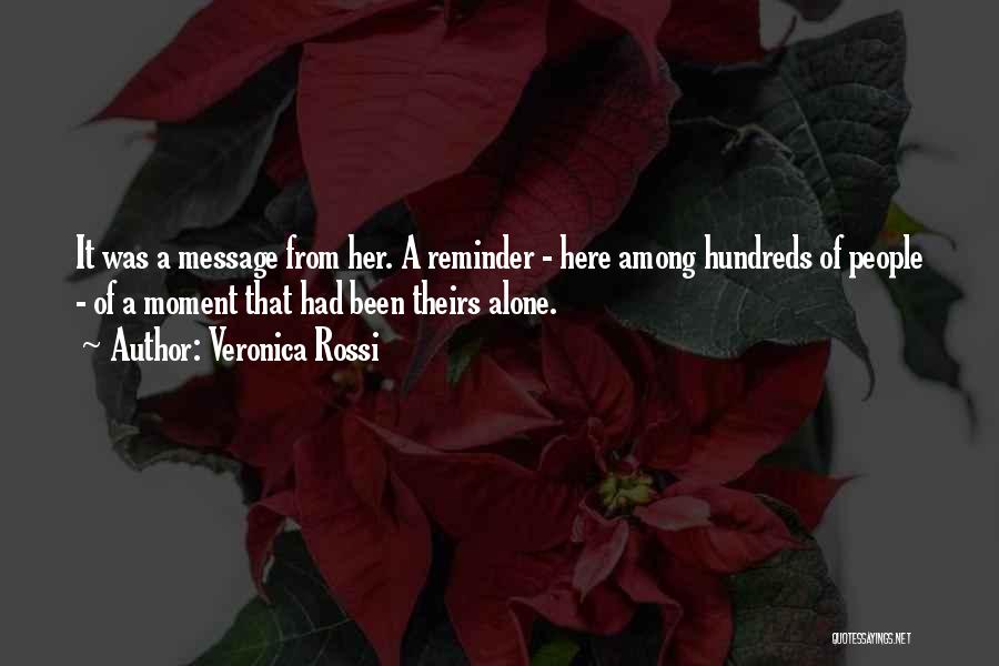 Veronica Rossi Quotes: It Was A Message From Her. A Reminder - Here Among Hundreds Of People - Of A Moment That Had