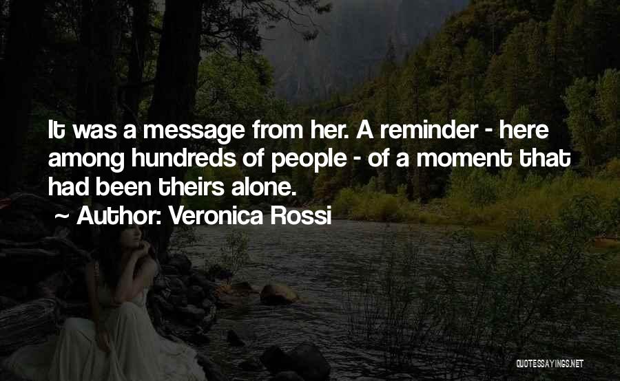 Veronica Rossi Quotes: It Was A Message From Her. A Reminder - Here Among Hundreds Of People - Of A Moment That Had