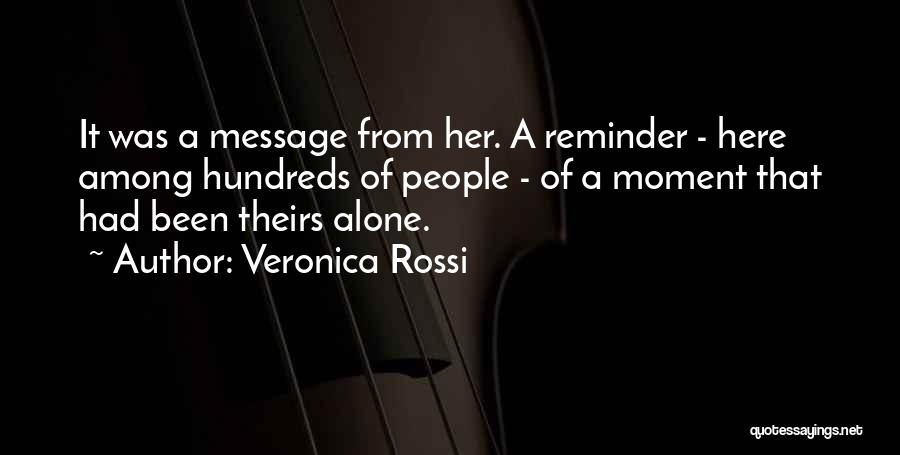 Veronica Rossi Quotes: It Was A Message From Her. A Reminder - Here Among Hundreds Of People - Of A Moment That Had