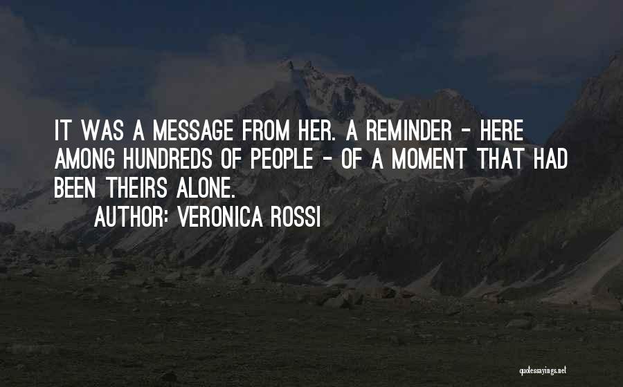 Veronica Rossi Quotes: It Was A Message From Her. A Reminder - Here Among Hundreds Of People - Of A Moment That Had