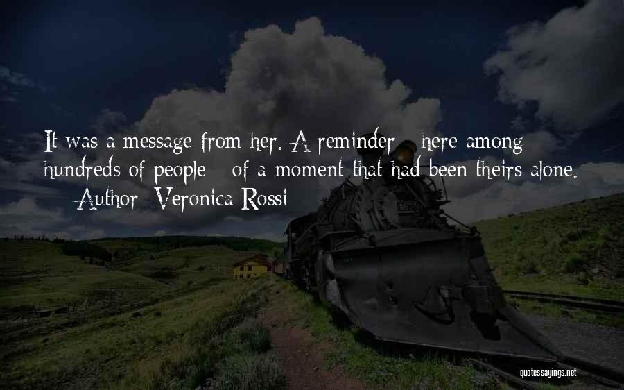 Veronica Rossi Quotes: It Was A Message From Her. A Reminder - Here Among Hundreds Of People - Of A Moment That Had