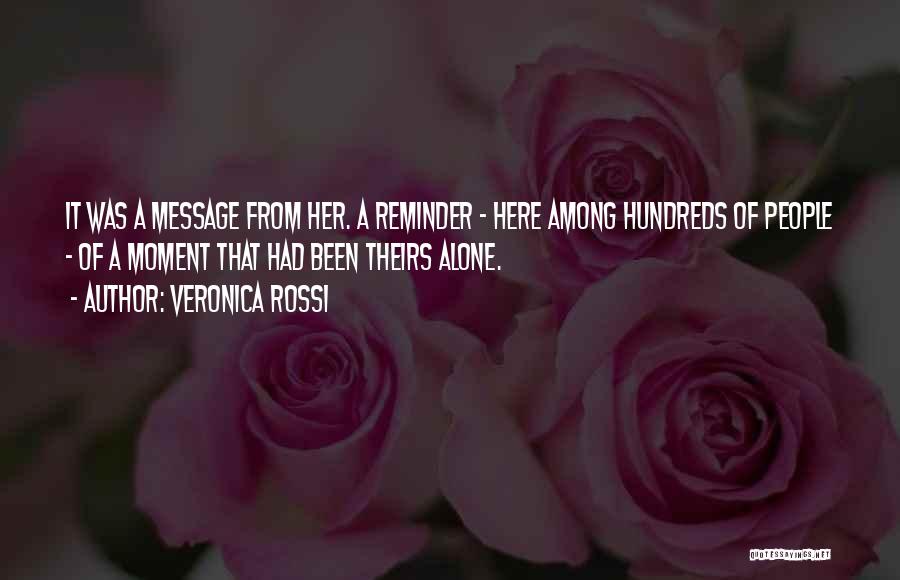 Veronica Rossi Quotes: It Was A Message From Her. A Reminder - Here Among Hundreds Of People - Of A Moment That Had