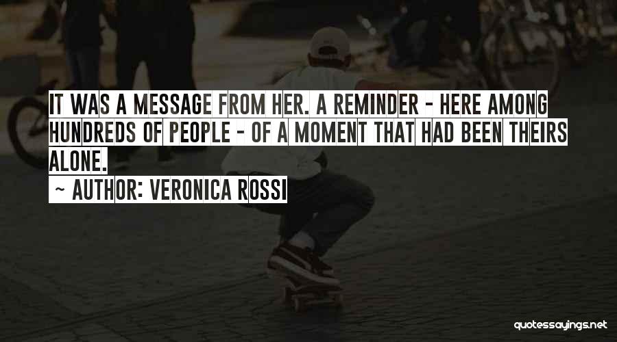 Veronica Rossi Quotes: It Was A Message From Her. A Reminder - Here Among Hundreds Of People - Of A Moment That Had