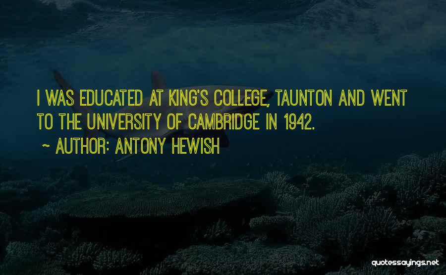 Antony Hewish Quotes: I Was Educated At King's College, Taunton And Went To The University Of Cambridge In 1942.