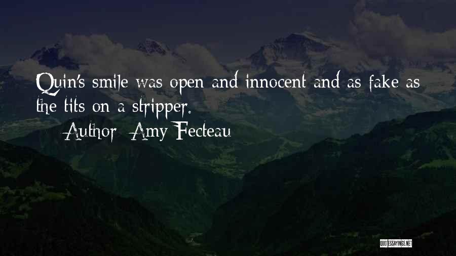 Amy Fecteau Quotes: Quin's Smile Was Open And Innocent And As Fake As The Tits On A Stripper.