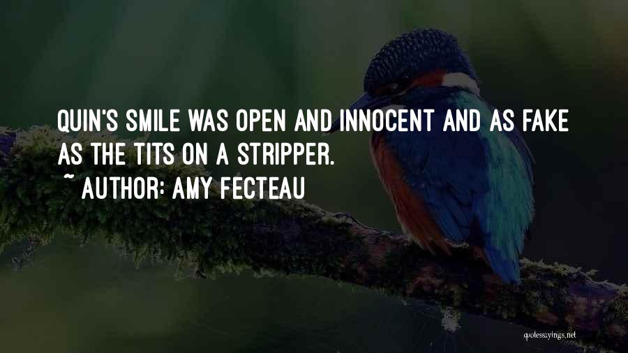 Amy Fecteau Quotes: Quin's Smile Was Open And Innocent And As Fake As The Tits On A Stripper.