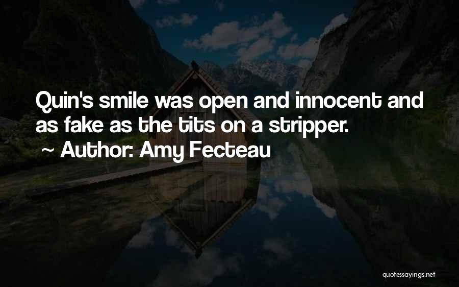 Amy Fecteau Quotes: Quin's Smile Was Open And Innocent And As Fake As The Tits On A Stripper.
