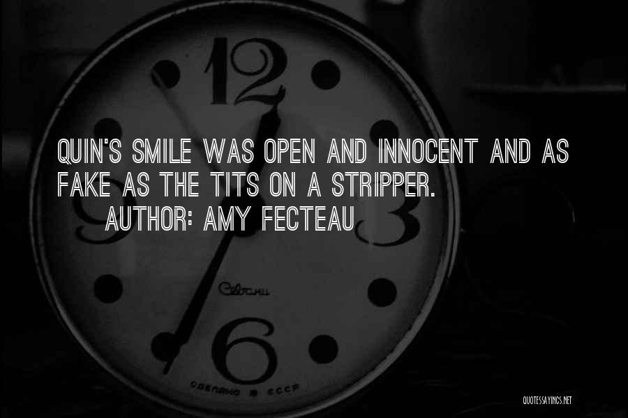 Amy Fecteau Quotes: Quin's Smile Was Open And Innocent And As Fake As The Tits On A Stripper.