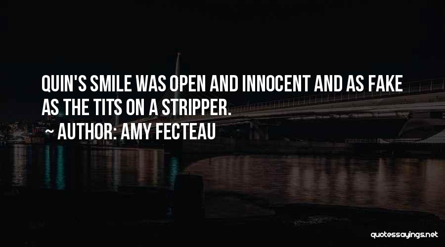 Amy Fecteau Quotes: Quin's Smile Was Open And Innocent And As Fake As The Tits On A Stripper.