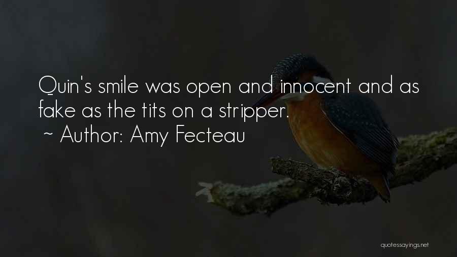 Amy Fecteau Quotes: Quin's Smile Was Open And Innocent And As Fake As The Tits On A Stripper.