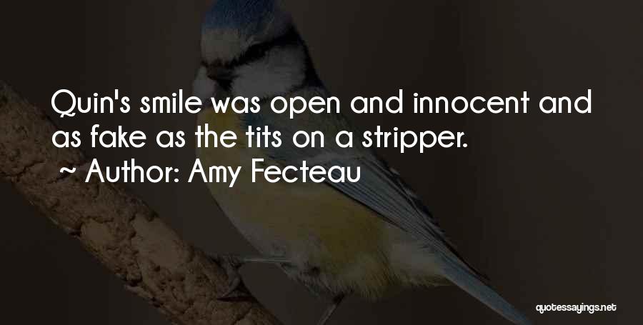 Amy Fecteau Quotes: Quin's Smile Was Open And Innocent And As Fake As The Tits On A Stripper.