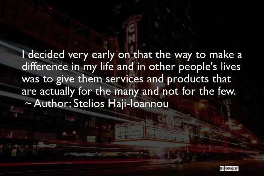 Stelios Haji-Ioannou Quotes: I Decided Very Early On That The Way To Make A Difference In My Life And In Other People's Lives