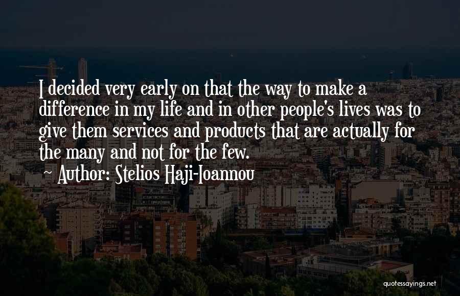 Stelios Haji-Ioannou Quotes: I Decided Very Early On That The Way To Make A Difference In My Life And In Other People's Lives