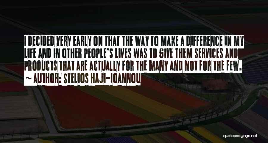 Stelios Haji-Ioannou Quotes: I Decided Very Early On That The Way To Make A Difference In My Life And In Other People's Lives