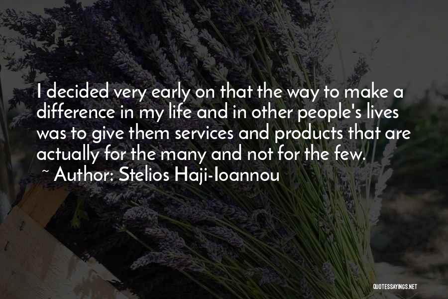 Stelios Haji-Ioannou Quotes: I Decided Very Early On That The Way To Make A Difference In My Life And In Other People's Lives